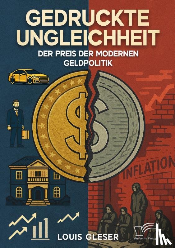 Gleser, Louis - Gedruckte Ungleichheit. Der Preis der modernen Geldpolitik