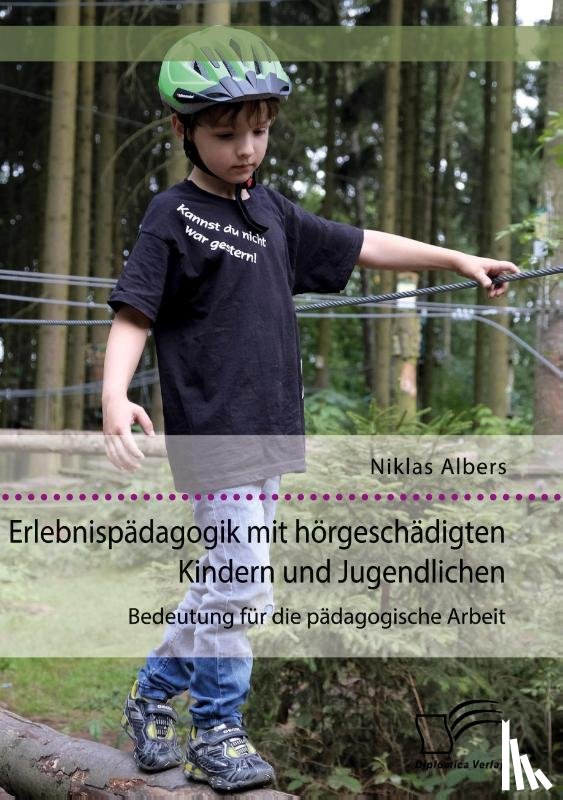 Albers, Niklas - Erlebnispädagogik mit hörgeschädigten Kindern und Jugendlichen. Bedeutung für die pädagogische Arbeit
