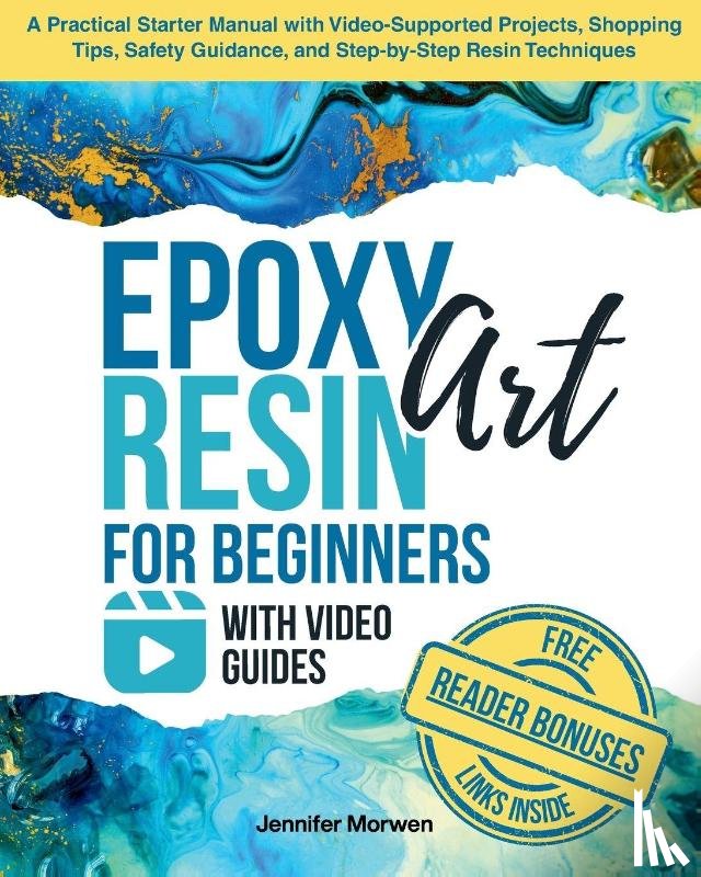 Morwen, Jennifer - Epoxy Resin Art for Beginners with Video Guides