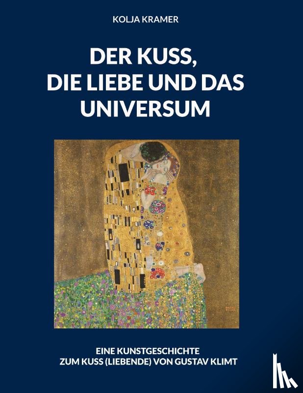 Kramer, Kolja - DER KUSS, DIE LIEBE UND DAS UNIVERSUM
