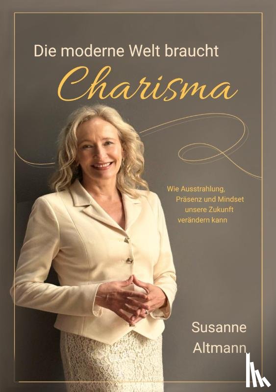 Altmann, Susanne - Die moderne Welt braucht Charisma