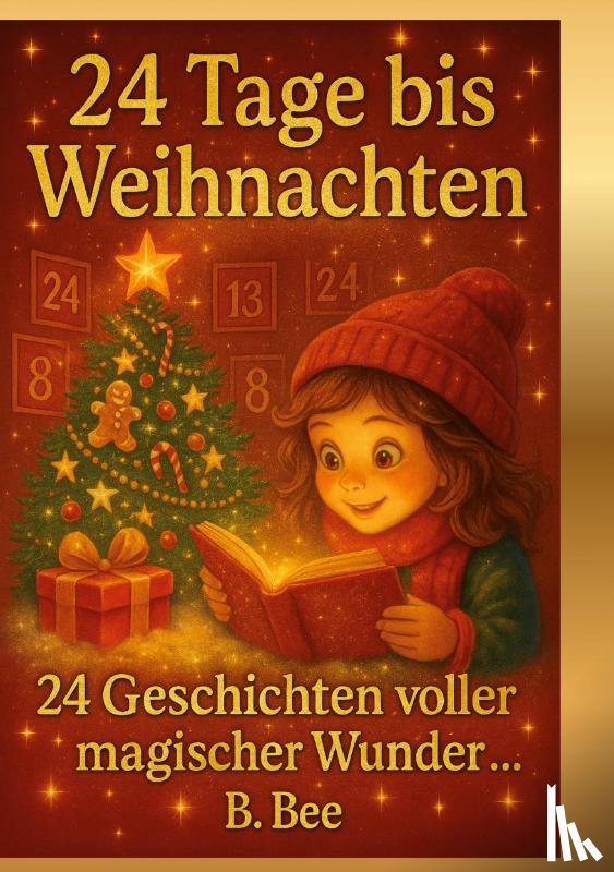 Bee, B. - 24 Tage bis Weihnachten - 24 Geschichten voller magischer Wunder
