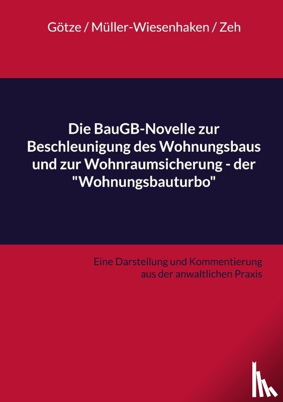 Götze, Roman, Müller-Wiesenhaken, Wolfram, Zeh, Deborah - Die BauGB-Novelle zur Beschleunigung des Wohnungsbaus und zur Wohnraumsicherung - der "Wohnungsbauturbo"