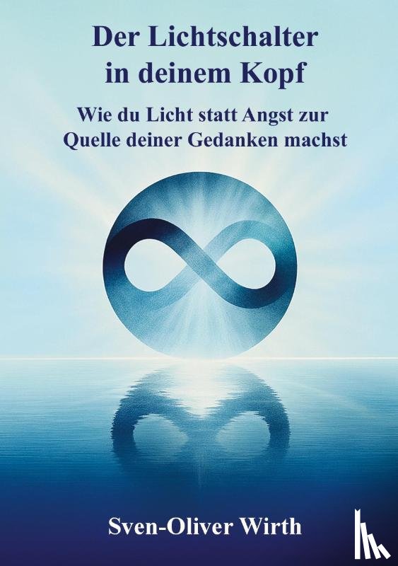 Wirth, Sven-Oliver - Der Lichtschalter in deinem Kopf