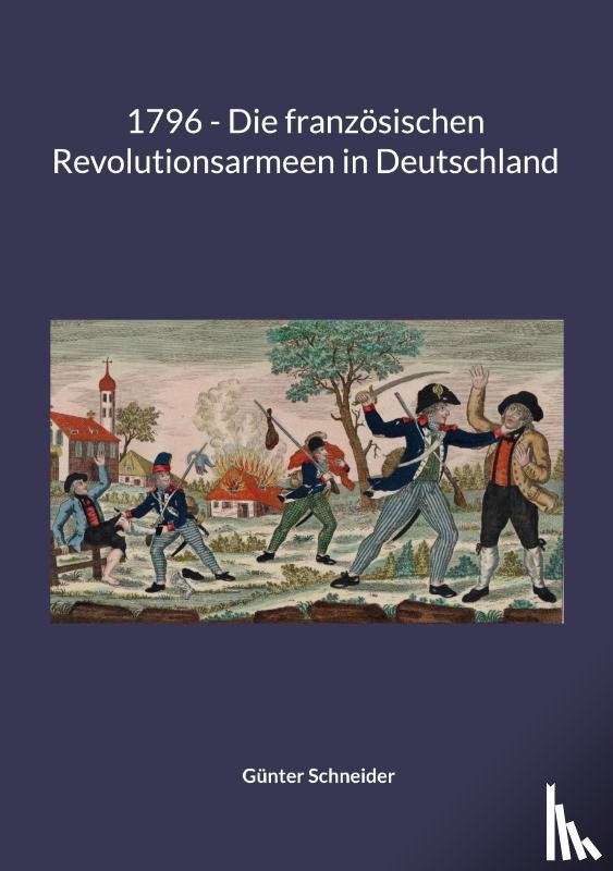Schneider, Günter - 1796 - Die französischen Revolutionsarmeen in Deutschland
