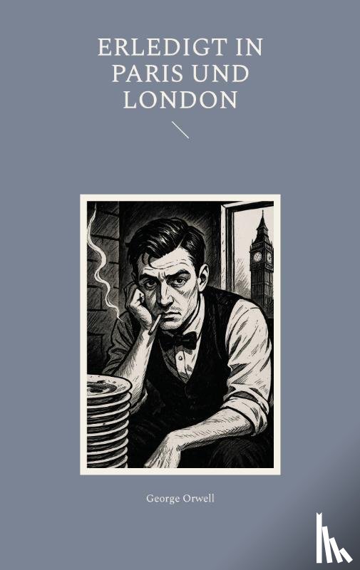 Orwell, George - Erledigt in Paris und London