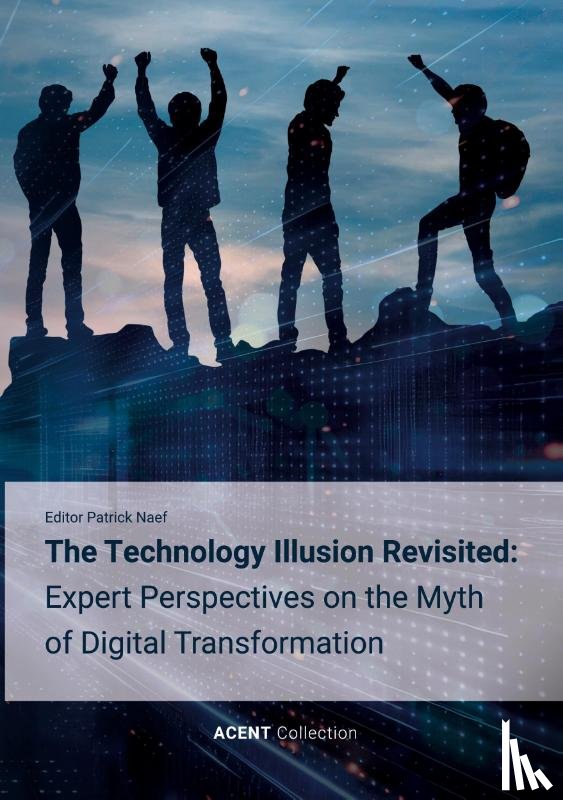  - The Technology Illusion Revisited: Expert Perspectives on the Myth of Digital Transformation