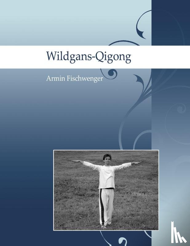 Fischwenger, Armin - Wildgans-Qigong