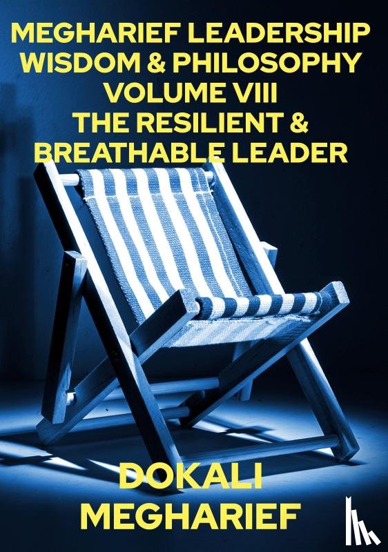 Megharief, Dokali - MEGHARIEF LEADERSHIP WISDOM & PHILOSOPHY VOLUME VIII THE RESILIENT & BREATHABLE LEADER
