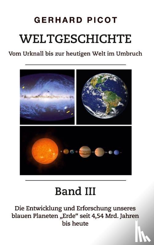 Picot, Gerhard - Weltgeschichte - Vom Urknall bis zur heutigen Welt im Umbruch - Band III