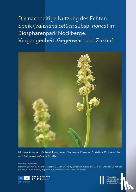 Auinger, Monika, Jungmeier, Michael, Klemun, Marianne, Pichler-Koban, Christina - Die nachhaltige Nutzung des Echten Speiks (Valeriana celtica subsp. norica) im Biosphärenpark Nockberge