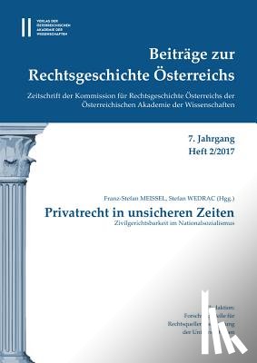 Wedrac, Stefan - Beitrage Zur Rechtsgeschichte Osterreichs 7. Jahrgang Band 2./2017: Privatrecht in Unsicheren Zeiten Zivilgerichtsbarkeit Im Nationalsozialismus