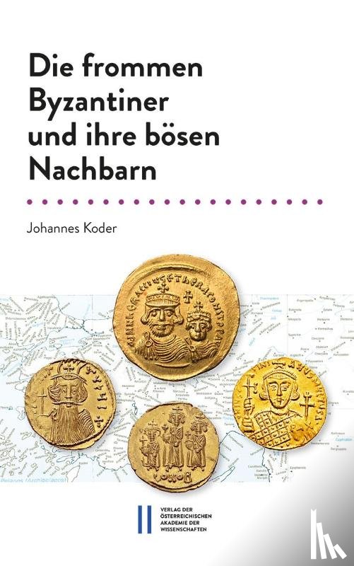 Koder, Johannes - Die frommen Byzantiner und ihre bösen Nachbarn