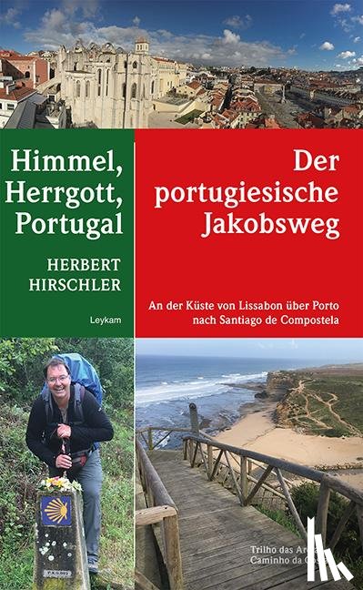 Hirschler, Herbert - Himmel, Herrgott, Portugal - Der portugiesische Jakobsweg