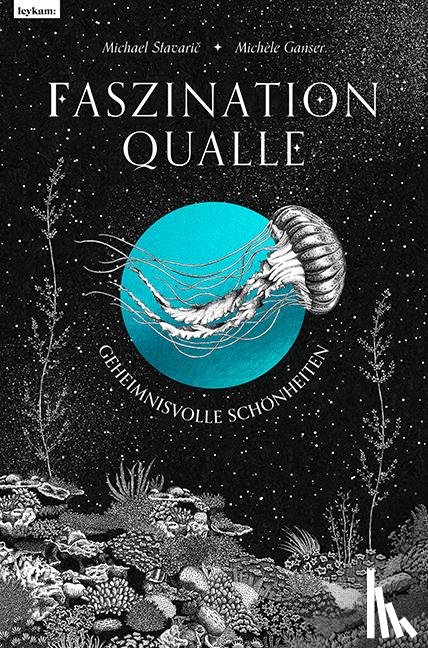 Stavaric, Michael - Faszination Qualle - Geheimnisvolle Schönheiten