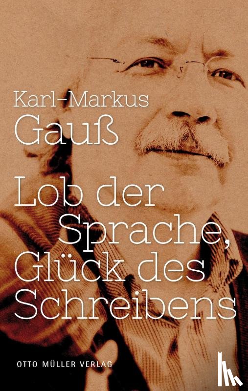 Gauß, Karl-Markus - Lob der Sprache, Glück des Schreibens