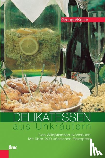 Graupe, Friedrich, Koller, Sepp - Delikatessen aus Unkräutern