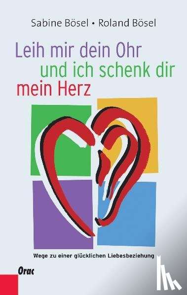 Bösel, Sabine, Bösel, Roland - Leih mir dein Ohr und ich schenk dir mein Herz