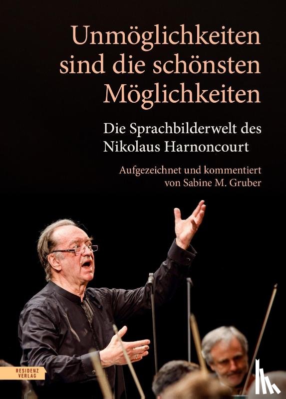 Harnoncourt, Nikolaus, Gruber, Sabine M. - Unmöglichkeiten sind die schönsten Möglichkeiten