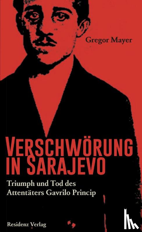 Mayer, Gregor - Verschwörung in Sarajevo
