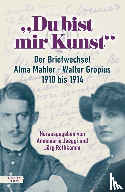 Mahler, Alma, Gropius, Walter - "Du bist mir Kunst"