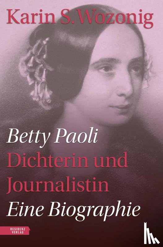 Wozonig, Karin S. - Betty Paoli - Dichterin und Journalistin