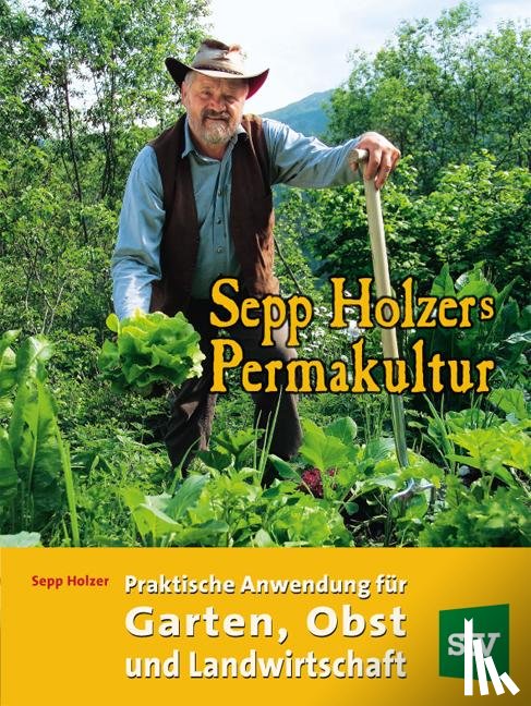 Holzer, Sepp, Holzer, Claudia, Holzer, Josef Andreas - Sepp Holzers Permakultur