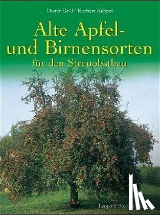 Grill, Dieter, Keppel, Herbert - Alte Apfel- und Birnensorten für den Streuobstbau