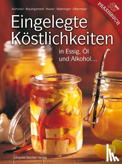 Aufreiter, Eva, Baumgartner, Bernadette, Hauer, Birgit, Mahringer-Eder, Christine - Eingelegte Köstlichkeiten