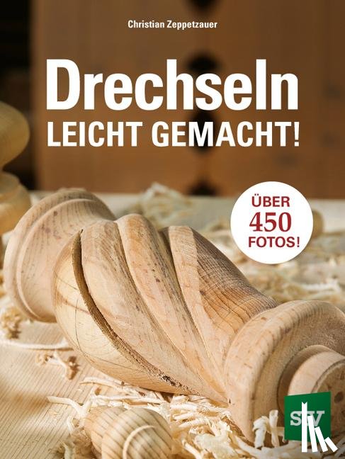 Zeppetzauer, Christian - Drechseln leicht gemacht