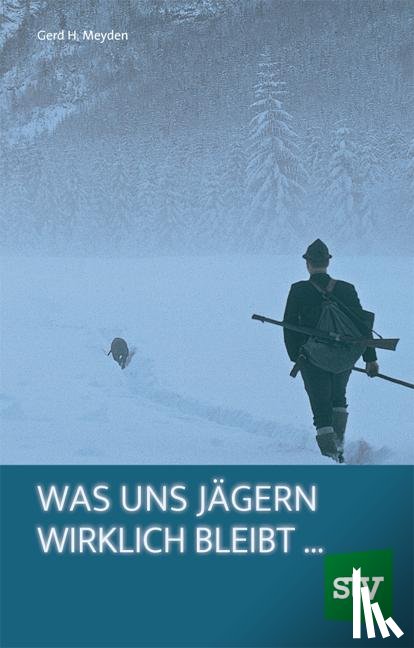 Meyden, Gerd H. - Was uns Jägern wirklich bleibt 