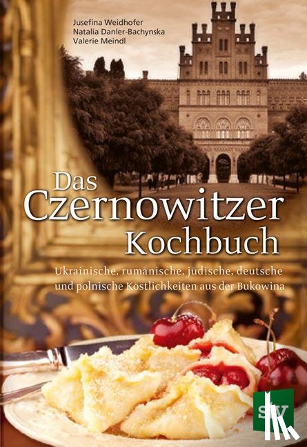 Weidhofer, Jusefina, Danler-Bachynska, Natalia, Meindl, Valerie - Das Czernowitzer Kochbuch