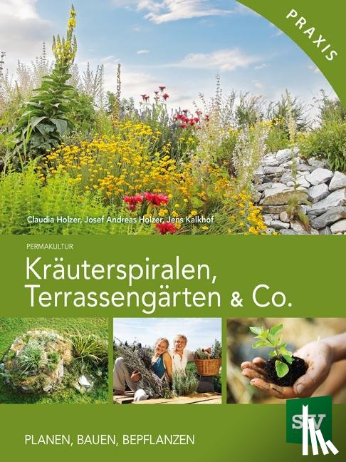 Holzer, Claudia, Holzer, Josef Andreas, Kalkhof, Jens - Kräuterspiralen, Terrassengärten & Co.