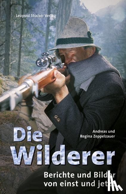 Zeppelzauer, Andreas, Zeppelzauer, Regina - Die Wilderer