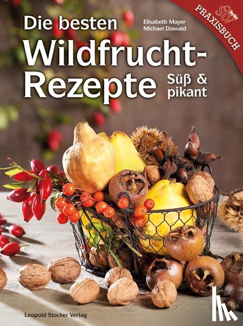 Mayer, Elisabeth, Diewald, Michael - Die besten Wildfruchtrezepte