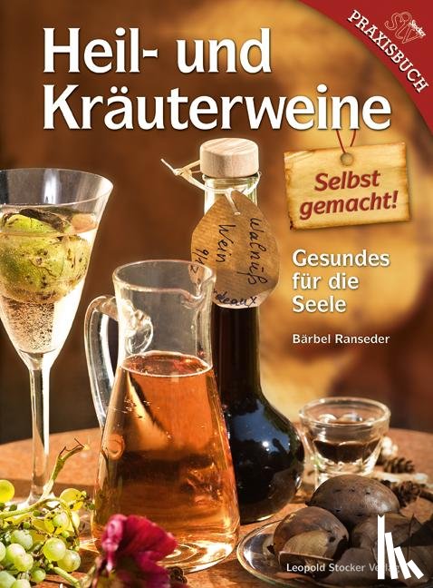 Ranseder, Bärbel - Heil- und Kräuterweine selbst gemacht!