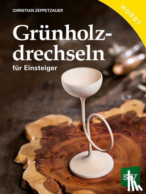 Zeppetzauer, Christian - Grünholz drechseln für Einsteiger