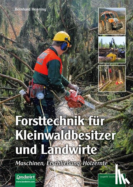 Henning, Bernhard - Forsttechnik für Kleinwaldbesitzer und Landwirte