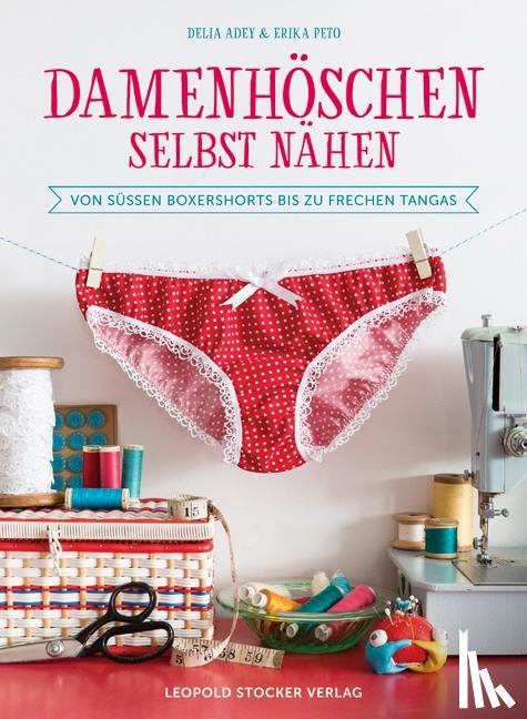 Adey, Delia, Peto, Erika - Damenhöschen selbst nähen