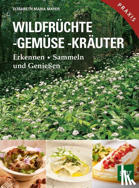 Mayer, Elisabeth Maria - Wildfrüchte, -gemüse. -kräuter