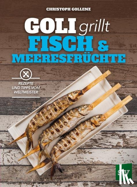 Gollenz, Christoph - Goli grillt Fisch & Meeresfrüchte