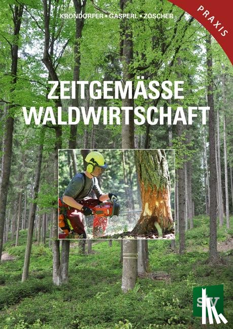 Handstanger, Rudolf, Schantl, Johannes, Schwarz, Rudolf, Krondorfer, Martin - Zeitgemäße Waldwirtschaft