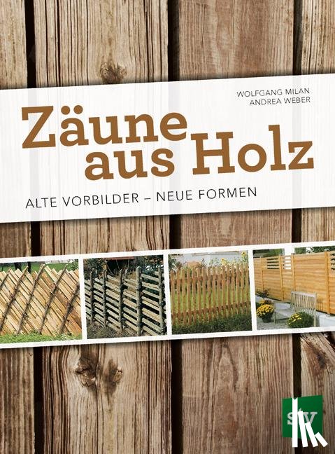 Milan, Wolfgang, Weber, Andrea - Zäune aus Holz