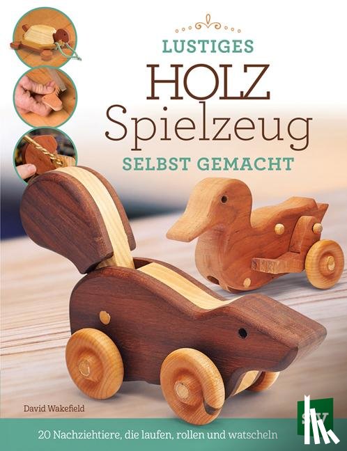Wakefield, David - Lustiges Holzspielzeug selbst gemacht!