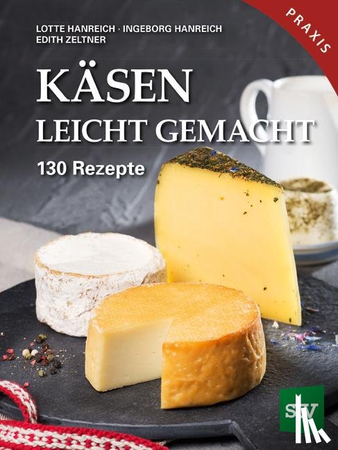 Hanreich, Lotte, Hanreich, Ingeborg, Zeltner, Edith - Käsen leicht gemacht