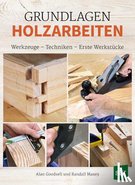 Goodsell, Alan, Maxey, Randall - Grundlagen Holzarbeiten