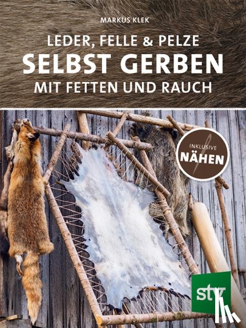 Klek, Markus - Leder, Felle & Pelze selbst gerben