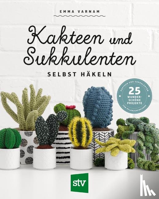 Varnam, Emma - Kakteen und Sukkulenten selbst häkeln