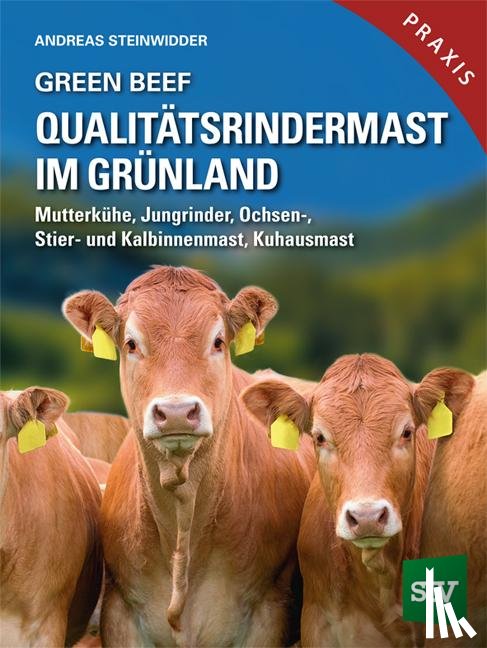 Steinwidder, Andreas - Green Beef - Qualitätsrindermast im Grünland