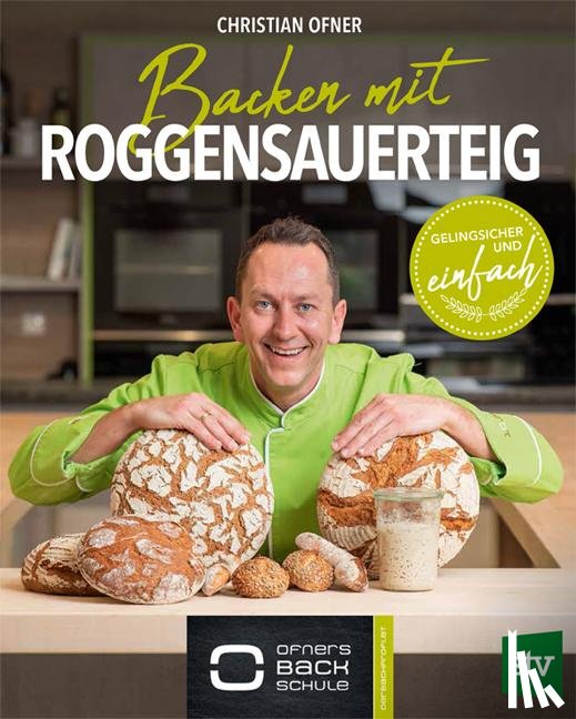 Ofner, Christian - Backen mit Roggensauerteig